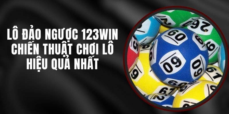 Lô Đảo Ngược 123win - Chiến Thuật Chơi Lô Hiệu Quả Nhất 4 Lô Đảo Ngược 123win - Chiến Thuật Chơi Lô Hiệu Quả Nhất