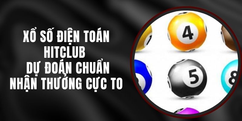Xổ Số Điện Toán Hitclub - Dự Đoán Chuẩn, Nhận Thưởng Cực To 7 Xổ Số Điện Toán Hitclub - Dự Đoán Chuẩn, Nhận Thưởng Cực To